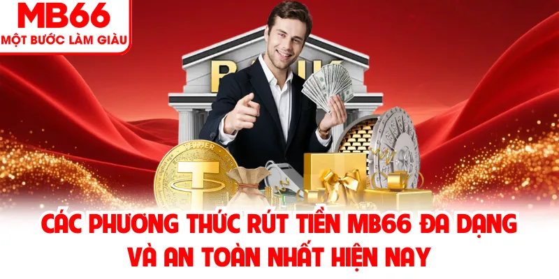 Các phương thức rút tiền MB66 đa dạng và an toàn nhất hiện nay